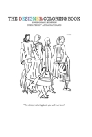The Designer Coloring Book Spring 2021 Edition by Anna Katsanis: The Chicest Coloring Book You Will Ever Own B08R6PFPMJ Book Cover