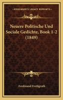 Neuere Politische Und Sociale Gedichte, Book 1-2 (1849) 1160203415 Book Cover