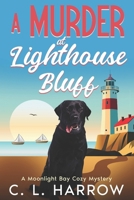 A Murder at Lighthouse Bluff: A Moonlight Bay Cozy Mystery B0H9Q9KJHQ Book Cover