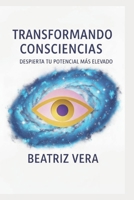 Transformando consciencias: Despierta tu potencial mas elevado B0FV862HTZ Book Cover