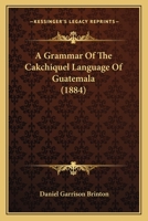 A Grammar Of The Cakchiquel Language Of Guatemala 110459336X Book Cover
