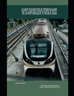 Guide touristique ferroviaire de la République tchèque 2026: Tout ce que vous devez savoir pour explorer la République tchèque en train (Train Travel Guide) (French Edition) B0GBVF7QQ2 Book Cover