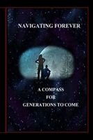 Navigating Forever: A Compass for Generations to Come 1006575383 Book Cover