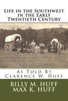 Life in the Southwest in the Early Twentieth Century: As Told by Clarence W. Huff 1530109590 Book Cover