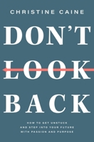 Don't Look Back: Getting Unstuck and Moving Forward with Passion and Purpose 1400226570 Book Cover