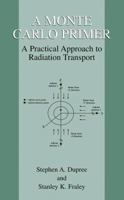 A Monte Carlo Primer: A Practical Approach to Radiation Transport 1461346282 Book Cover