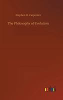 The Philosophy Of Evolution: Together With A Preliminary Essay On The Metaphysical Basis Of Science 1430446668 Book Cover