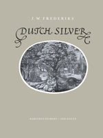 Dutch Silver: Wrougt Plate of North and South-Holland from the Renaissance Until the End of the Eighteenth Century 9024706580 Book Cover