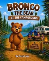 Bronco the Bear at the Campground: Bronco the Bear B0H4D6RXVD Book Cover