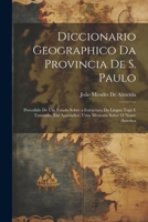 Diccionario Geographico Da Provincia De S. Paulo: Precedido De Um Estudo Sobre a Estructura Da Lingua Tupi E Trazendo, Em Appendice, Uma Memoria Sobre O Nome America 1020310790 Book Cover