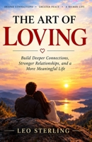 THE ART OF LOVING: How to Love Deeply, Build Healthy Relationships, and Grow Together B0HMLL5RZN Book Cover
