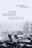 Intimate Subjects: Touch and Tangibility in Britain's Cerebral Age 0226834344 Book Cover