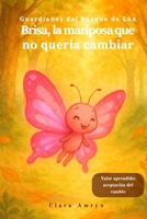 Brisa, la mariposa que no quería cambiar: Cuento infantil ilustrado en español sobre la importancia de aceptar el cambio — Libros con valores para ... del Bosque de Lúa) (Spanish Edition) B0F6V9G97Y Book Cover