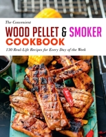 The Convenient Wood Pellet & Smoker Cookbook: 130 Real-Life Recipes for Every Day of the Week B09SV337TP Book Cover