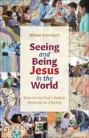 Seeing and Being Jesus in the World: How to Live God's Radical Welcome as a Family 0664269052 Book Cover