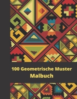 Erwachsenen Malbuch Geometrische Muster und Formen: 100 Geometrische Muster zum Ausmalen, Entspannen und Kreativen Herausforderung B09SP439S2 Book Cover