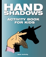 Hand Shadows Activity Book for Kids: 40 illustrations easy to follow and fun. This activity book will be interesting for children, toddlers, preschoolers, children from 3 to 8, 6 to 8 years old. 1712175629 Book Cover