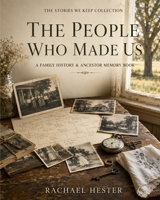 The People Who Made Us: A Family History & Ancestor Memory Book (The Stories We Keep Collection) B0HC5H3QMM Book Cover