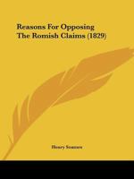 Reasons For Opposing The Romish Claims 1104896583 Book Cover