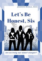 Let's Be Honest, Sis: Are we truly our sister's keeper? 0999906836 Book Cover