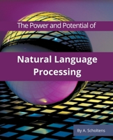 The Power and Potential of Natural Language Processing B0BX69WPQ9 Book Cover
