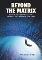 Beyond the Matrix: Daring Conversations with the Brilliant Minds of Our Time 1556438931 Book Cover