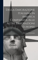 Della Emigrazione Italiana in America Comparata Alle Altre Emigrazioni Europee 1019134593 Book Cover