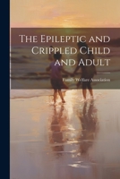 The Epileptic and Crippled Child and Adult 1021971189 Book Cover