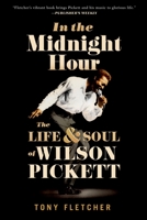 In the Midnight Hour: The Life & Soul of Wilson Pickett 0190887826 Book Cover