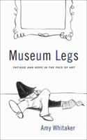 Museum Legs: Fatigue and Hope in the Face of Art 1936102005 Book Cover