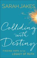 Colliding With Destiny: Finding Hope In The Legacy Of Ruth 0764217992 Book Cover