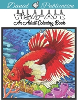 Fish Art - An Adult Coloring Book: Fish Colouring Book for Adults, Beautiful Designs of for Relaxation and Stress Relief B09SNQBD6P Book Cover