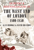 Murders and Misdemeanours in the West End of London 1800-1850 1848685246 Book Cover