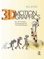 3D Motion Graphics for 2D Artists: Conquering the Third Dimension [With CDROM]