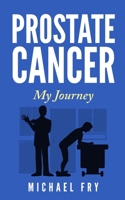 Prostate Cancer: My Journey 0975848240 Book Cover