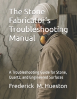 The Stone Fabricator’s Troubleshooting Manual: A Troubleshooting Guide for Stone, Quartz, and Engineered Surfaces B0FW4SCX84 Book Cover
