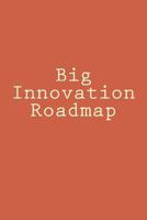 Big Innovation Roadmap: Big Picture and Big Change 1516901479 Book Cover