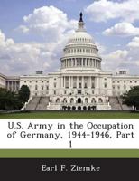 U.S. Army in the Occupation of Germany, 1944-1946, Part 1 1288607512 Book Cover