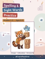 Spelling & Sight Words Practice: Grades 1-3, Ages 6-9 - 1,840 Problems in 88 Practice Sets - Sight Words, Missing Letters, Unscrambles and Which-Spelling, Full Answer Key (LearnPassGrow) B0HG76JWKD Book Cover