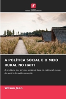 A POLÍTICA SOCIAL E O MEIO RURAL NO HAITI: O problema dos serviços sociais de base no Haiti rural: o caso do serviço de saúde na secção (Portuguese Edition) B0CKKWK3Q4 Book Cover