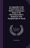 An Appendix to the Present State of the Nation. Containing a Reply to the Observations on That Pamphlet 1164567675 Book Cover