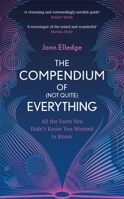 The Compendium of (Not Quite) Everything: All the Facts You Didn't Know You Wanted to Know null Book Cover