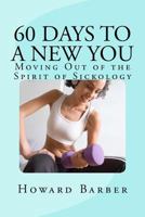 60 Days to a New You: Moving Out of the Spirit of Sickology 1515376656 Book Cover