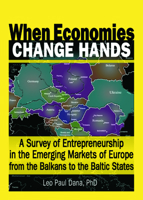 When Economies Change Hands: A Survey of Entrepreneurship in the Emerging Markets of Europe from the Balkans to the Baltic States 0789016478 Book Cover