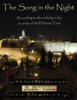 The Song in the Night: According to the Melody in the Accents of the Hebrew Text 1631992929 Book Cover