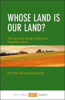Whose Land is Our Land? The Use and Abuse of Britain's Forgotten Acres 144732532X Book Cover