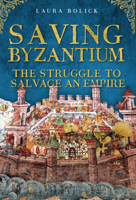 Saving Byzantium: The Struggle to Salvage an Empire B0FSJRRJ5M Book Cover