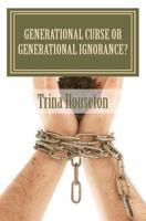 Generational Curse or Generational Ignorance?: Possible Excuses Recycled 1449525067 Book Cover