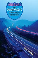 Onramps and Overpasses: A Cultural History of Interstate Travel 0813033985 Book Cover