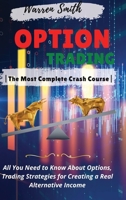 Options Trading: The Most Complete Crash Course All You Need to Know About Options, Trading Strategies for Creating a Real Alternative Income 1801442134 Book Cover